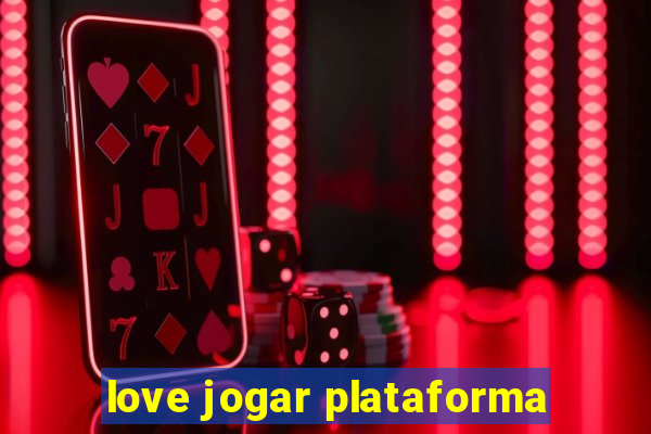 love jogar plataforma